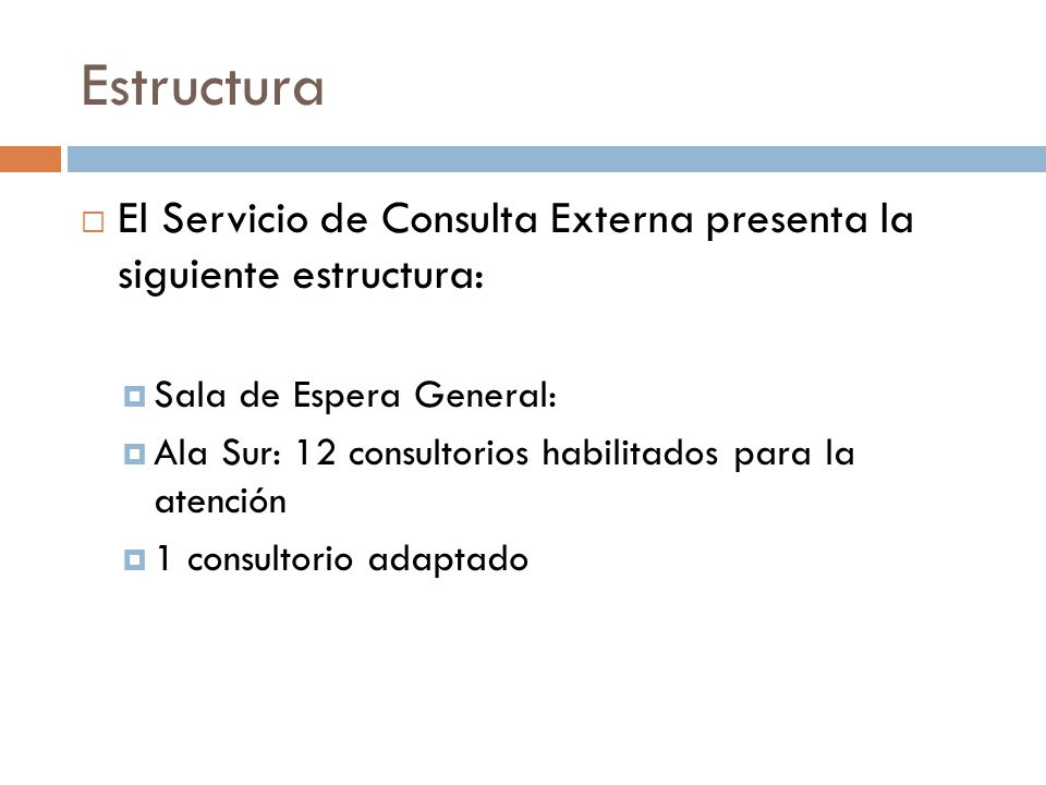 Estructura El Servicio de Consulta Externa presenta la siguiente estructura: Sala de Espera General:
