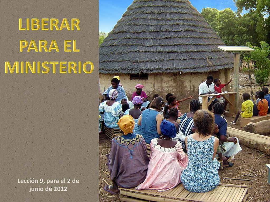 LIBERAR PARA EL MINISTERIO Lección 9, para el 2 de junio de 2012