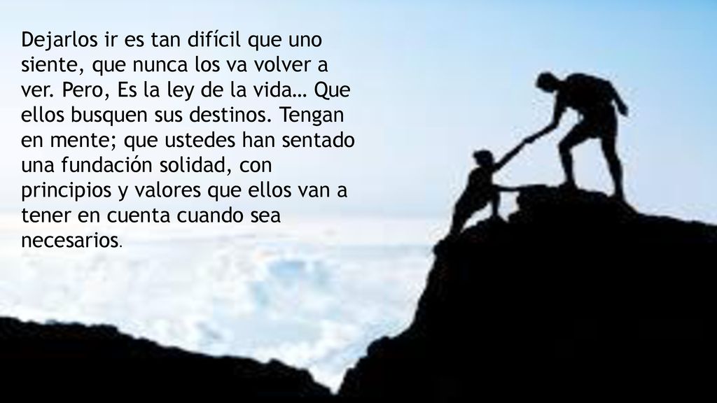 Dejarlos ir es tan difícil que uno siente, que nunca los va volver a ver.