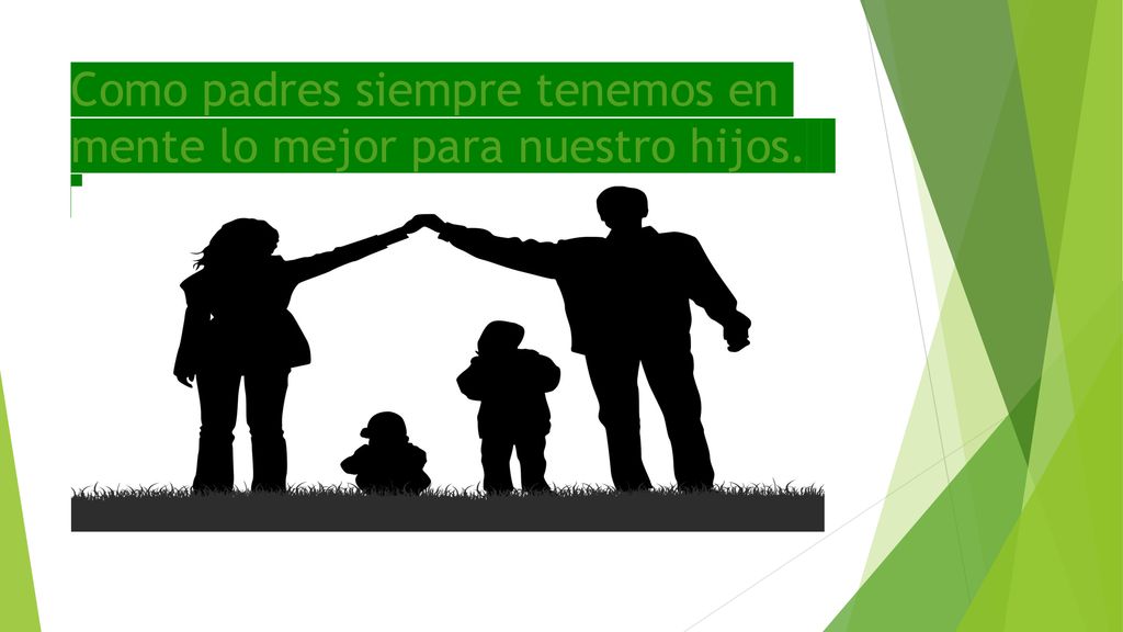 Como padres siempre tenemos en mente lo mejor para nuestro hijos.