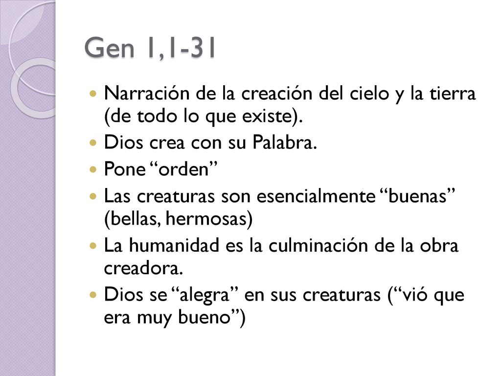 Gen 1,1-31 Narración de la creación del cielo y la tierra (de todo lo que existe). Dios crea con su Palabra.