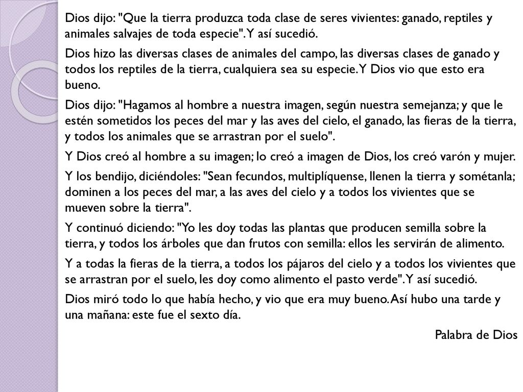 Dios dijo: Que la tierra produzca toda clase de seres vivientes: ganado, reptiles y animales salvajes de toda especie .