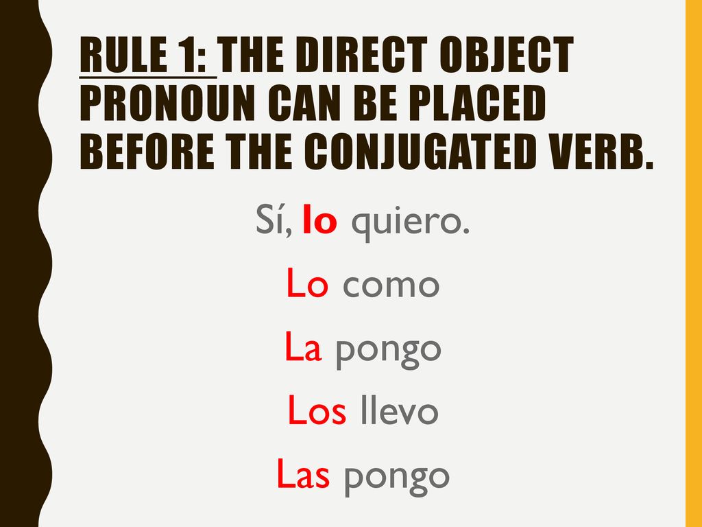 Sí, lo quiero. Lo como La pongo Los llevo Las pongo