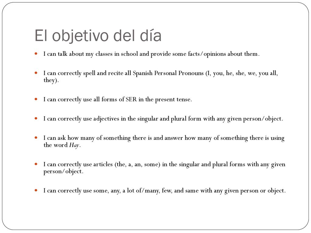 El objetivo del día I can talk about my classes in school and provide some facts/opinions about them.