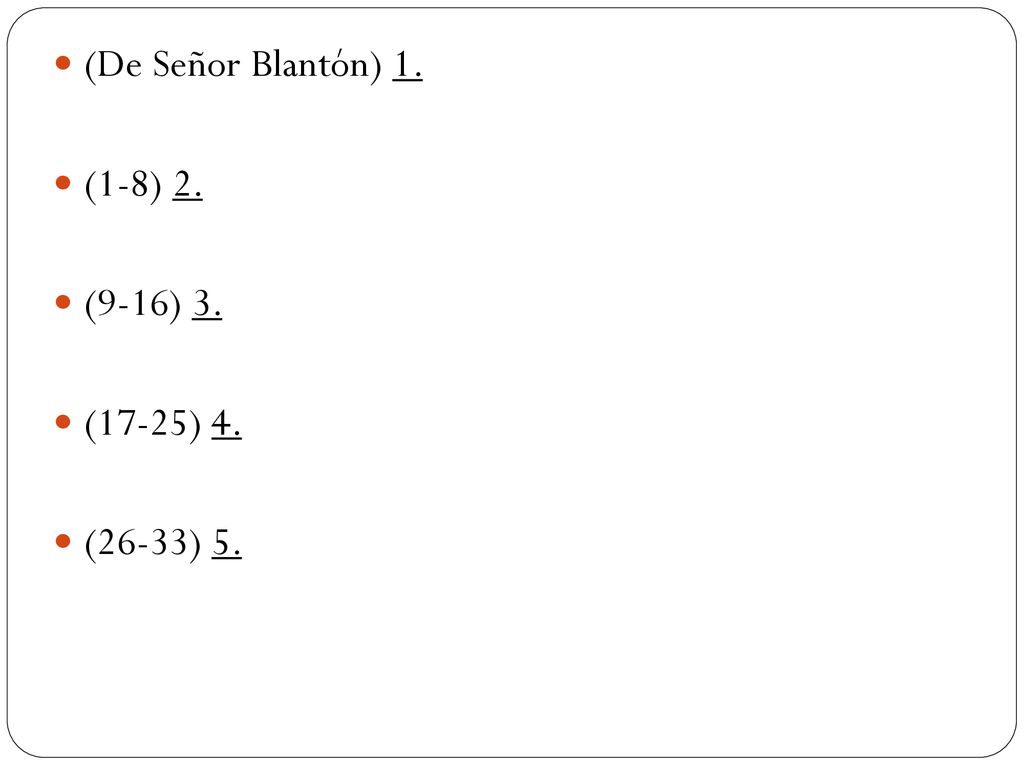 (De Señor Blantón) 1. (1-8) 2. (9-16) 3. (17-25) 4. (26-33) 5.