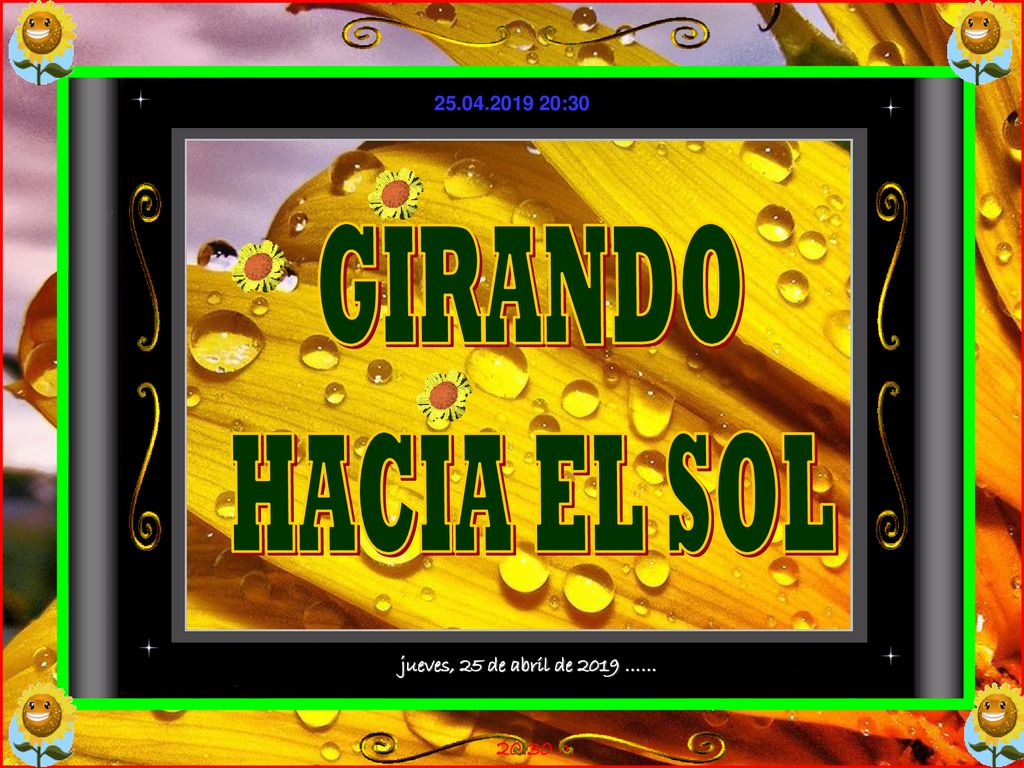GIRANDO HACIA EL SOL jueves, 25 de abril de 2019 …… 20:30 h.