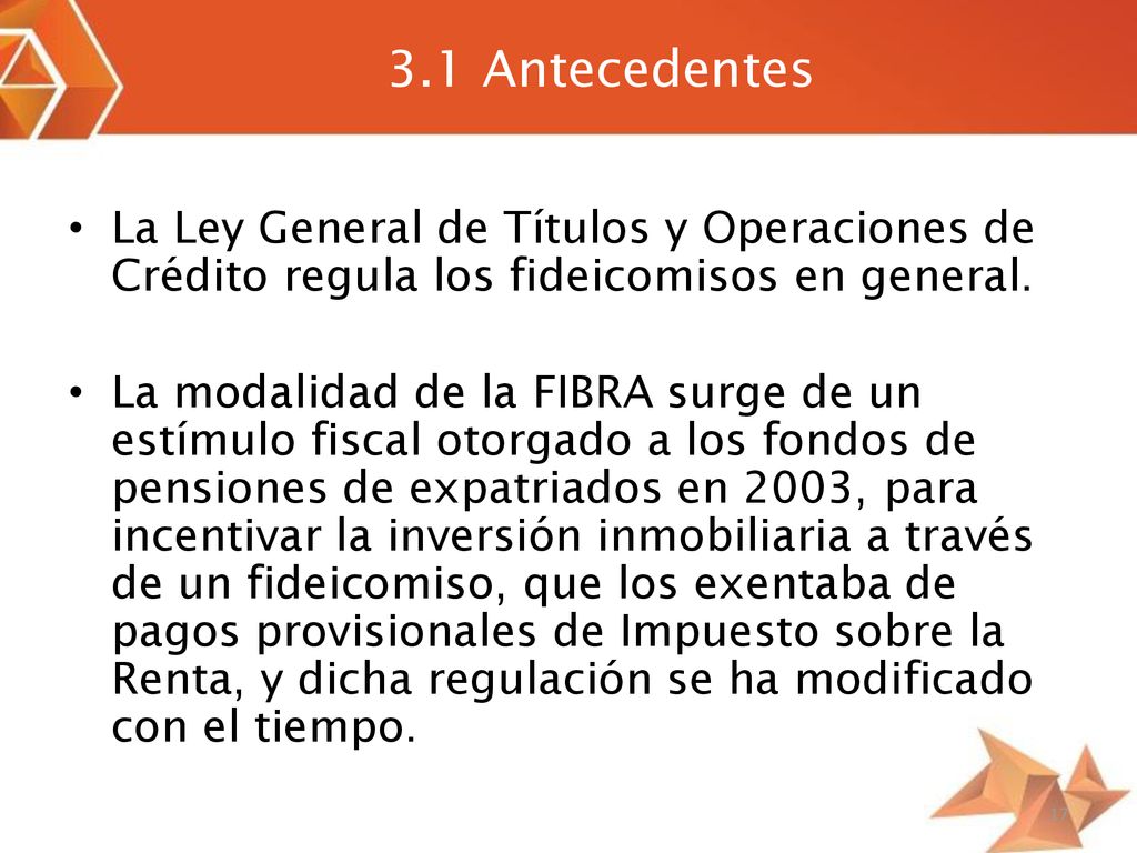 3.1 Antecedentes La Ley General de Títulos y Operaciones de Crédito regula los fideicomisos en general.