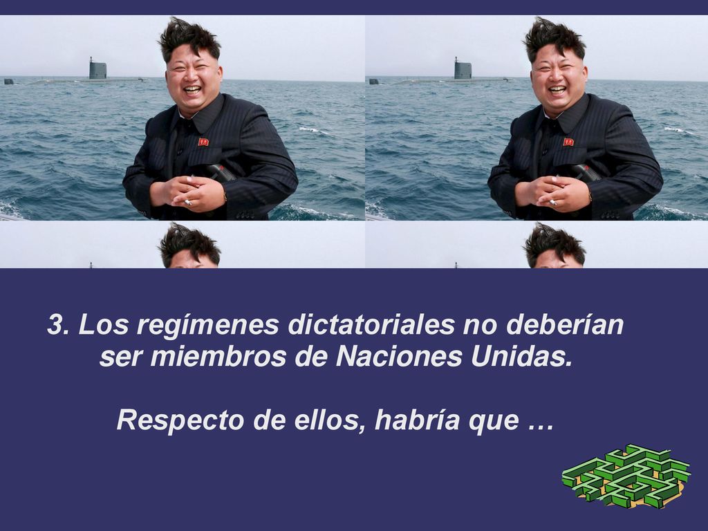 3. Los regímenes dictatoriales no deberían ser miembros de Naciones Unidas.