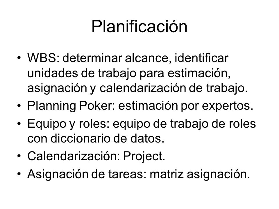 Planificación WBS: determinar alcance, identificar unidades de trabajo para estimación, asignación y calendarización de trabajo.