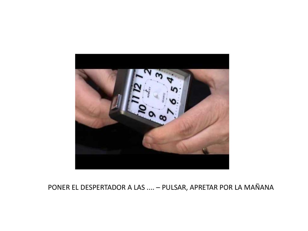 PONER EL DESPERTADOR A LAS .... – PULSAR, APRETAR POR LA MAÑANA