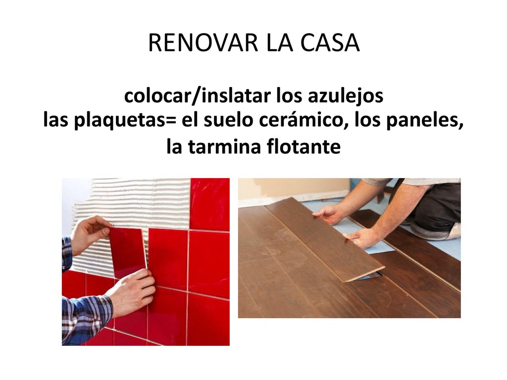 las plaquetas= el suelo cerámico, los paneles, la tarmina flotante