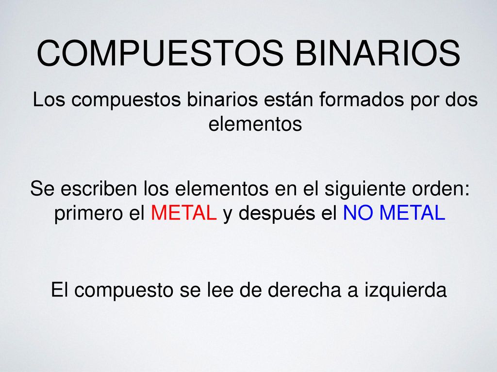 COMPUESTOS BINARIOS Los compuestos binarios están formados por dos elementos.