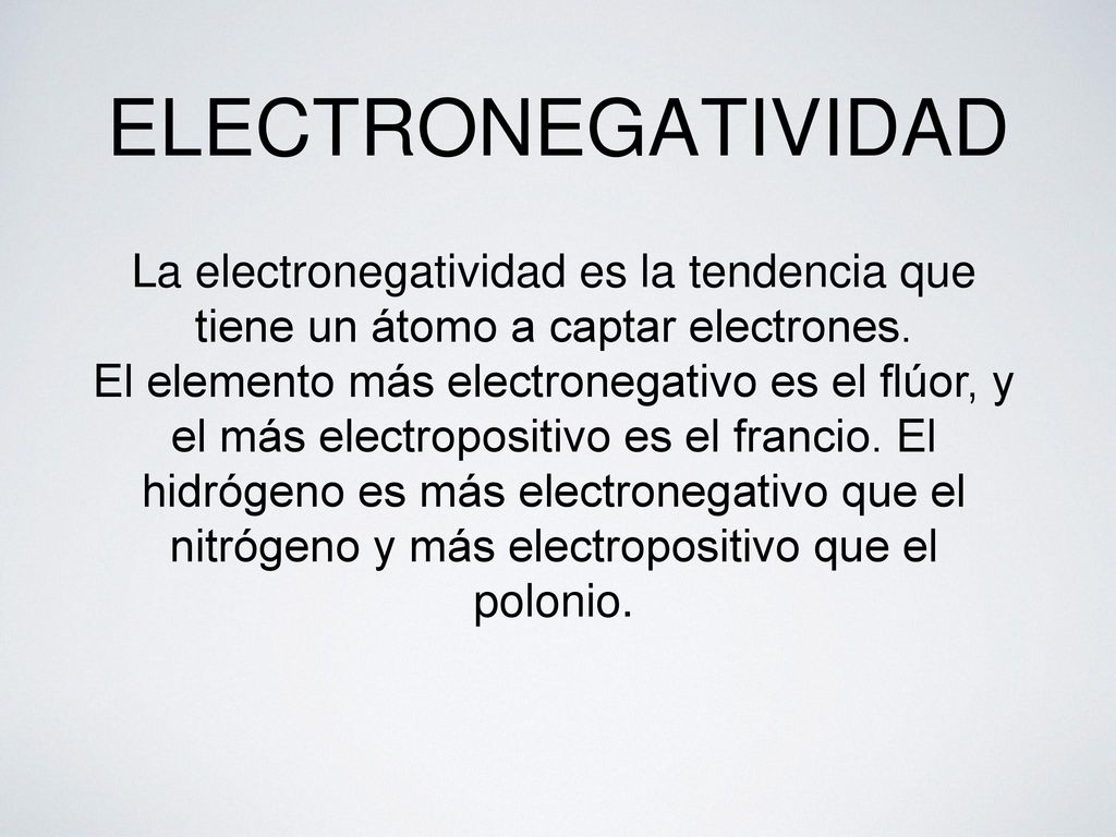 ELECTRONEGATIVIDAD La electronegatividad es la tendencia que tiene un átomo a captar electrones.