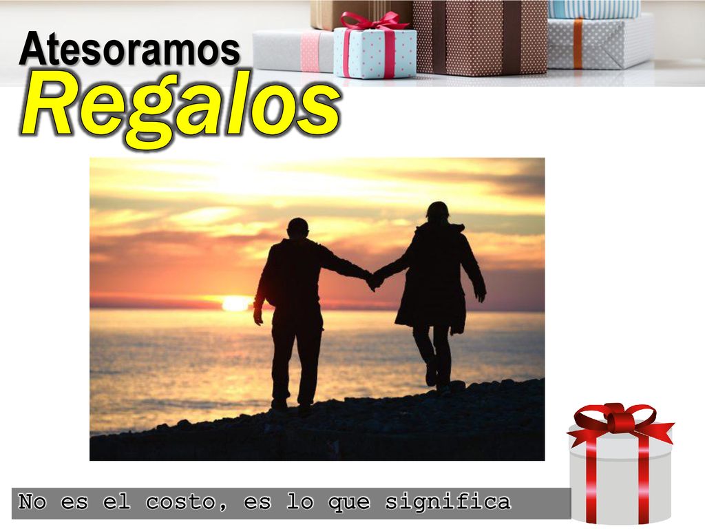 Atesoramos Regalos No es el costo, es lo que significa