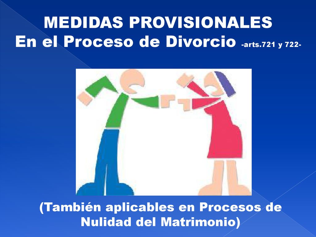 MEDIDAS PROVISIONALES En el Proceso de Divorcio -arts.721 y 722-