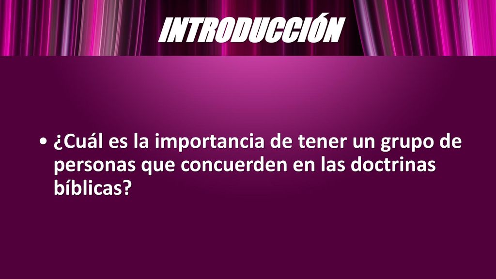INTRODUCCIÓN ¿Cuál es la importancia de tener un grupo de personas que concuerden en las doctrinas bíblicas