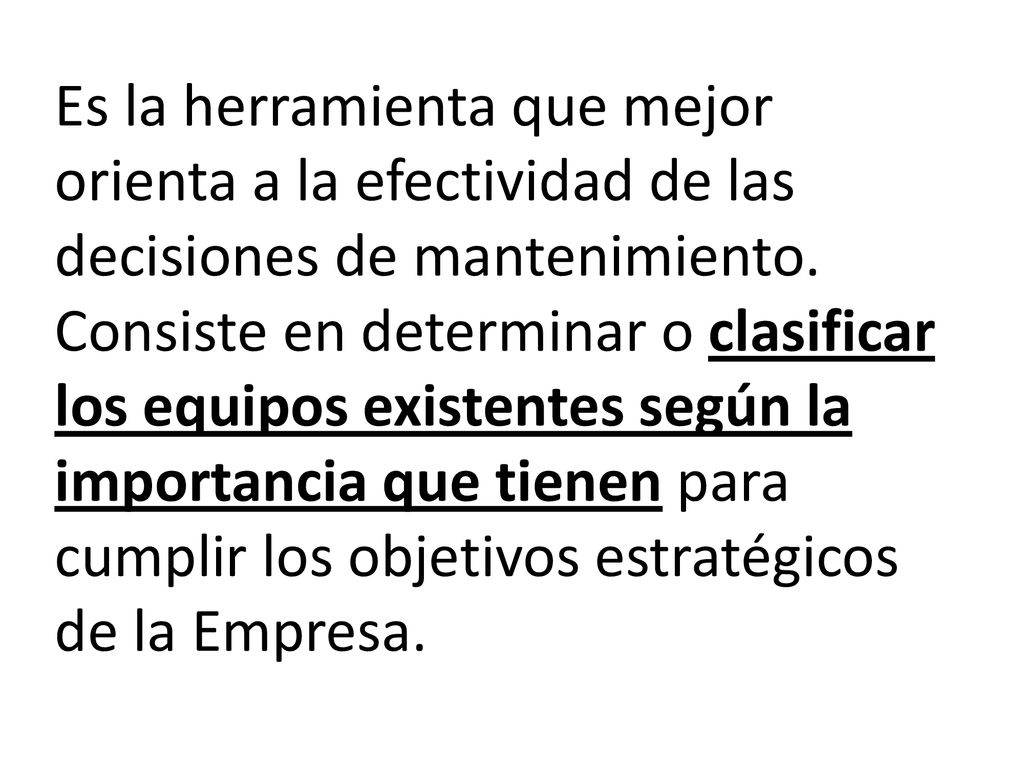 Es la herramienta que mejor orienta a la efectividad de las decisiones de mantenimiento.