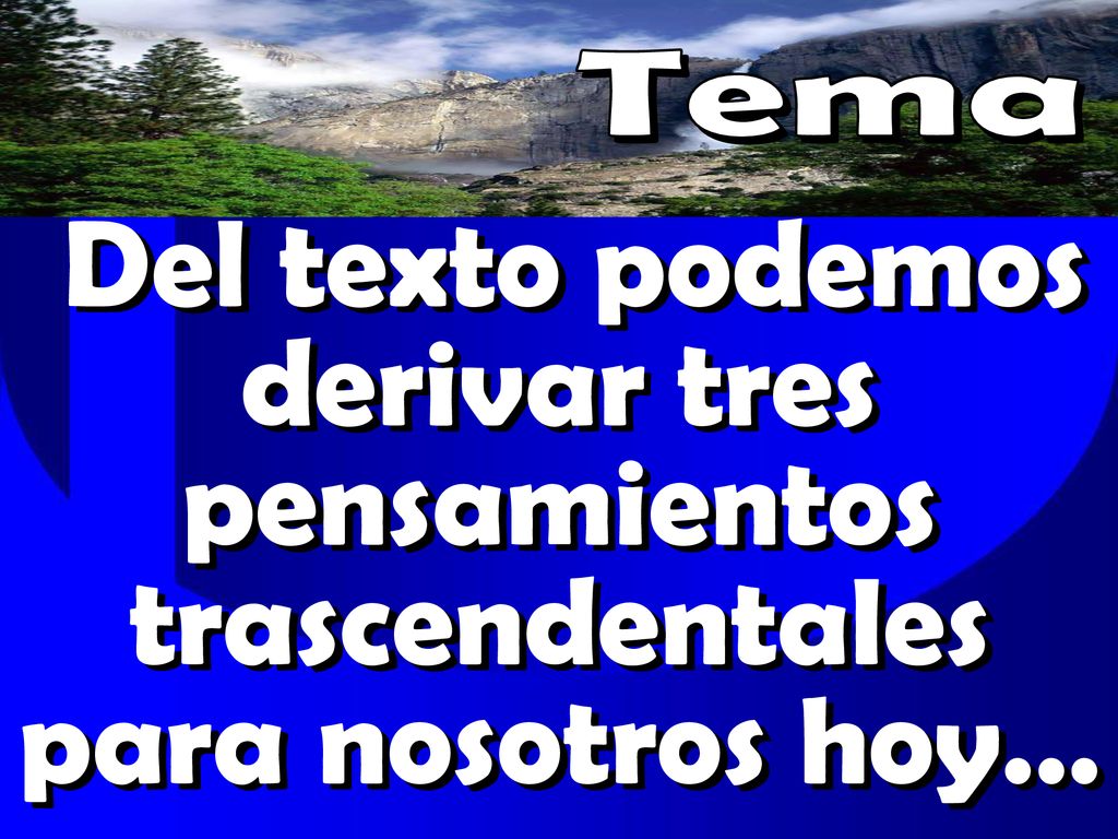 Tema Del texto podemos derivar tres pensamientos trascendentales para nosotros hoy…