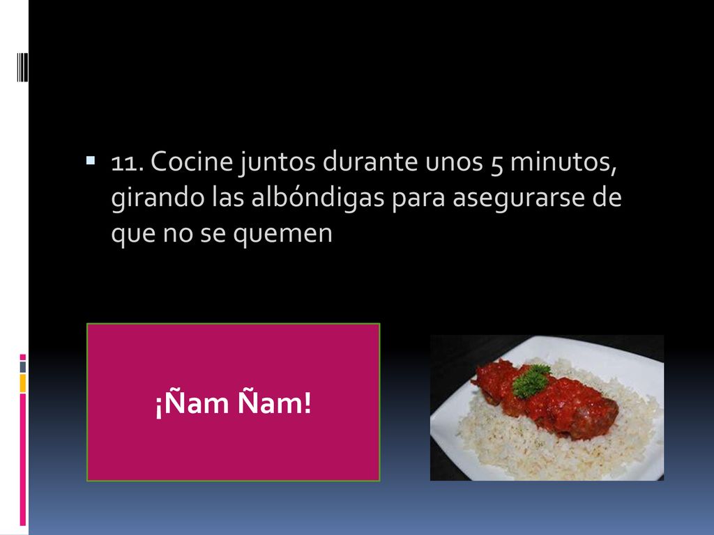 11. Cocine juntos durante unos 5 minutos, girando las albóndigas para asegurarse de que no se quemen
