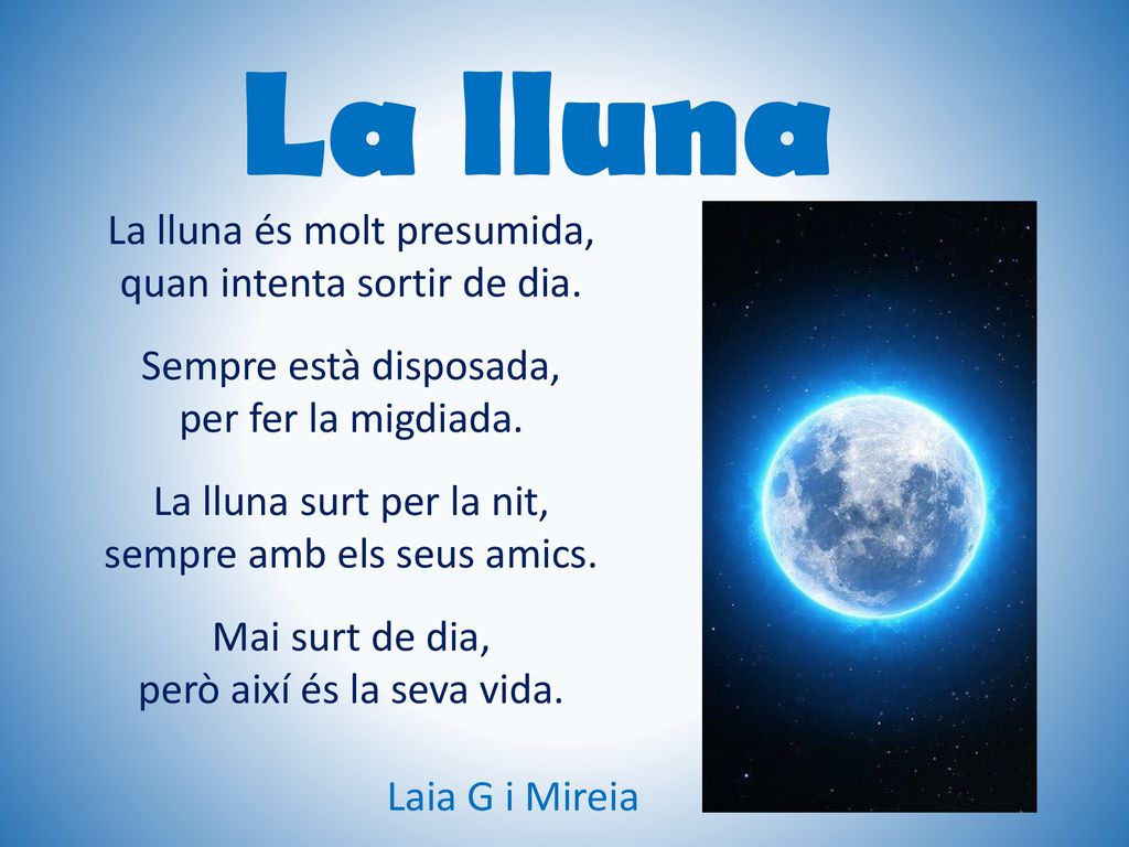 La lluna La lluna és molt presumida, quan intenta sortir de dia.
