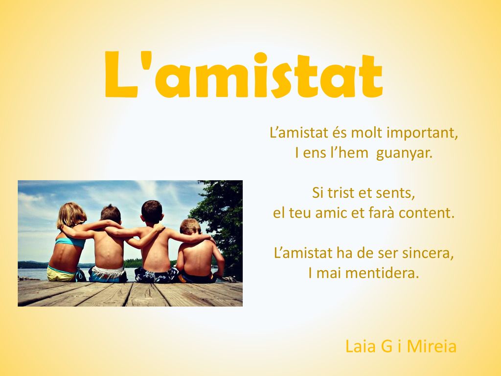 L amistat Laia G i Mireia L’amistat és molt important,
