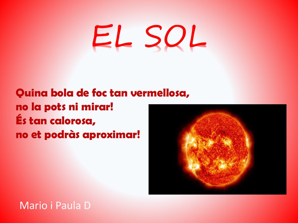 EL SOL Quina bola de foc tan vermellosa, no la pots ni mirar!