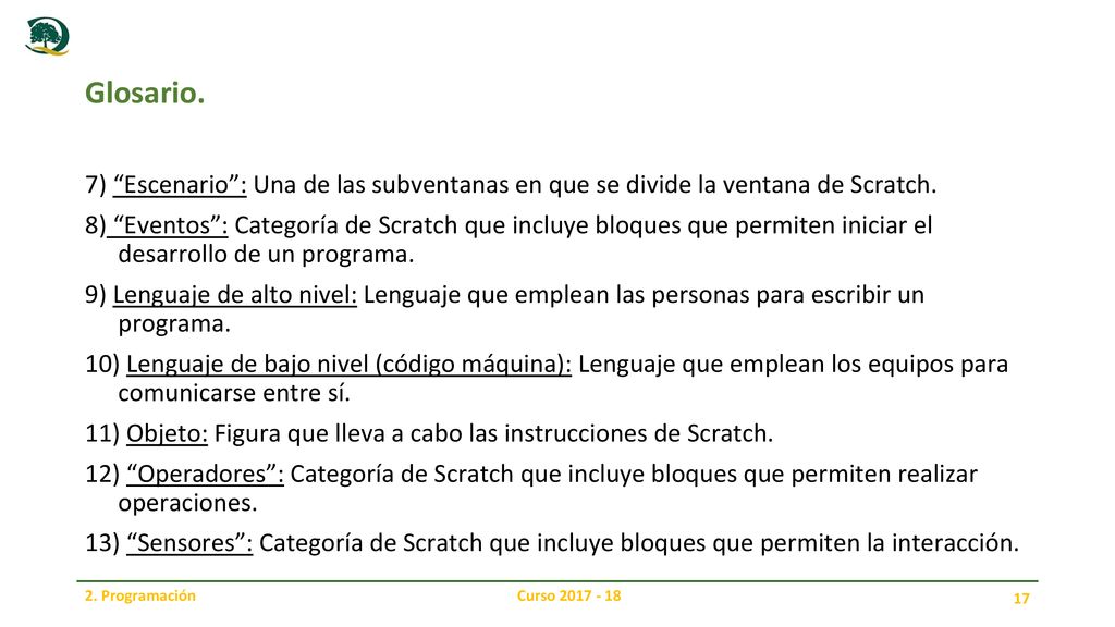 Glosario. 7) Escenario : Una de las subventanas en que se divide la ventana de Scratch.