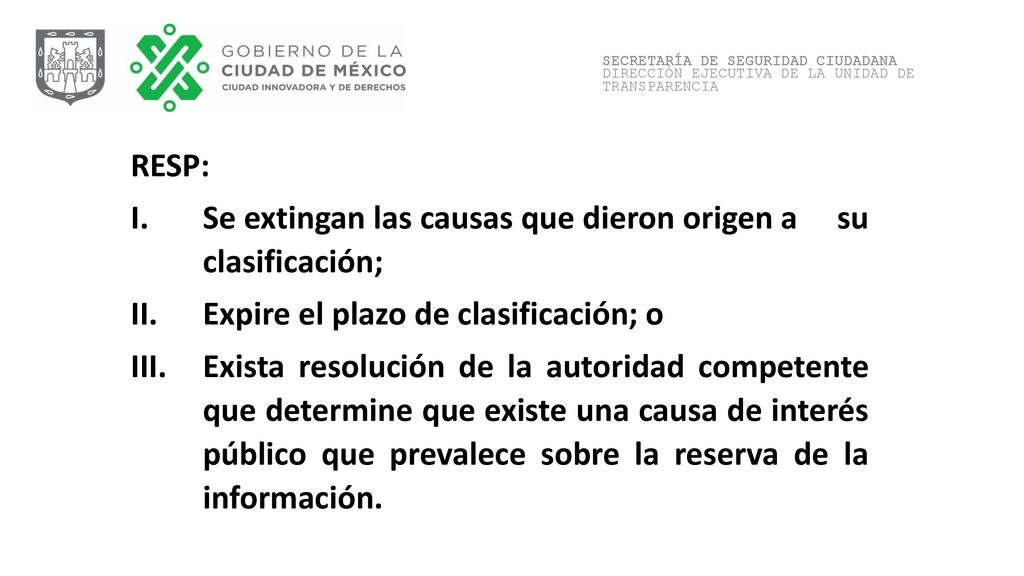 Se extingan las causas que dieron origen a su clasificación;