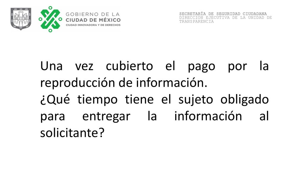 Una vez cubierto el pago por la reproducción de información.