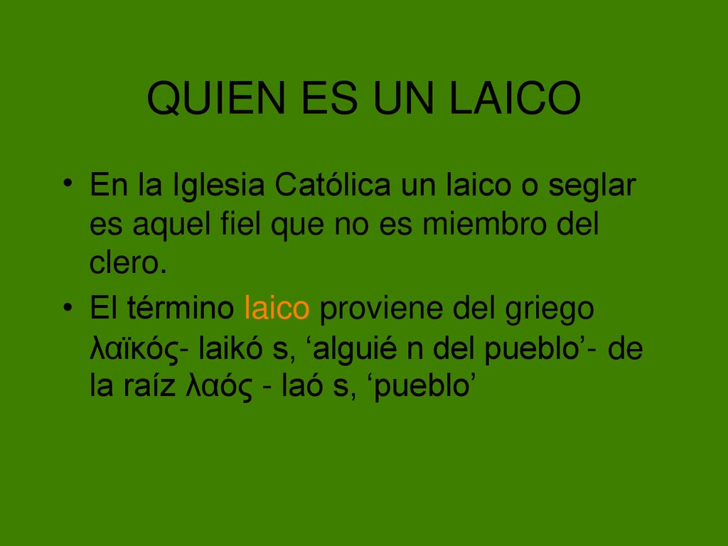 QUIEN ES UN LAICO • En la Iglesia Católica un laico o seglar