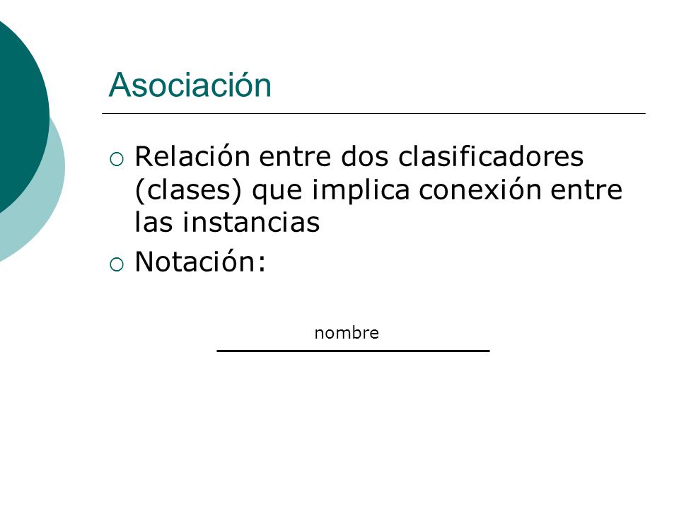 Asociación Relación entre dos clasificadores (clases) que implica conexión entre las instancias. Notación: