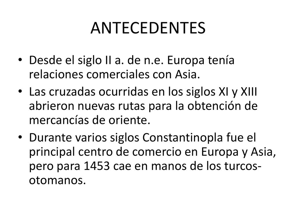 ANTECEDENTES Desde el siglo II a. de n.e. Europa tenía relaciones comerciales con Asia.