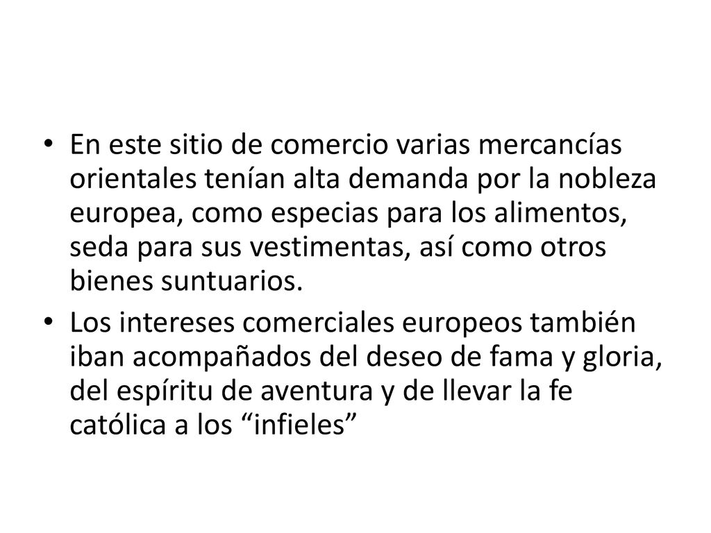En este sitio de comercio varias mercancías orientales tenían alta demanda por la nobleza europea, como especias para los alimentos, seda para sus vestimentas, así como otros bienes suntuarios.