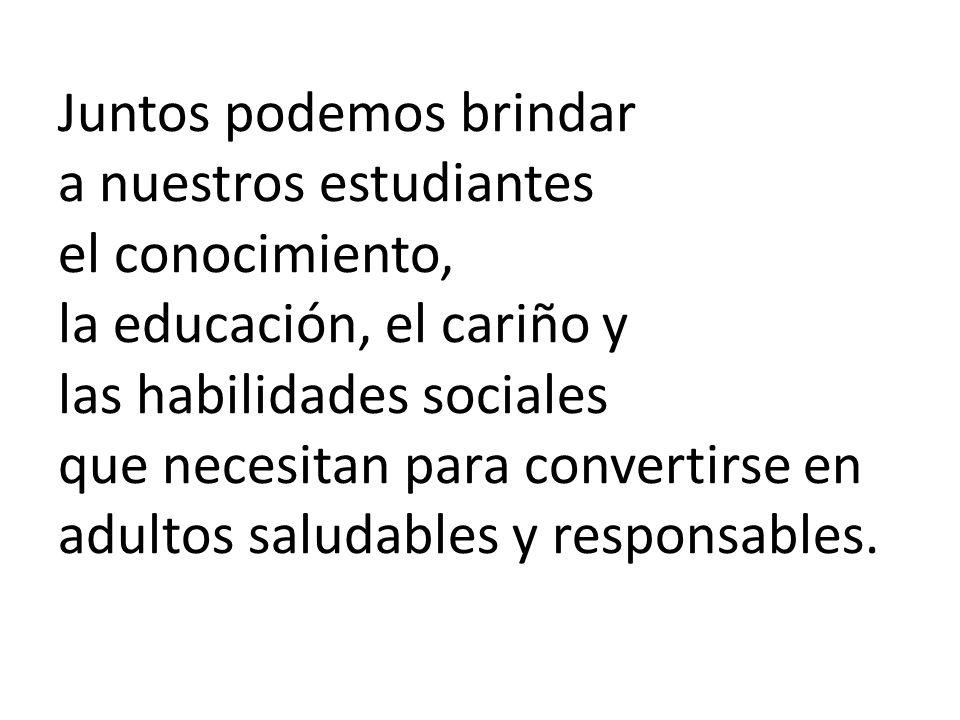 Juntos podemos brindar a nuestros estudiantes el conocimiento, la educación, el cariño y las habilidades sociales que necesitan para convertirse en adultos saludables y responsables.