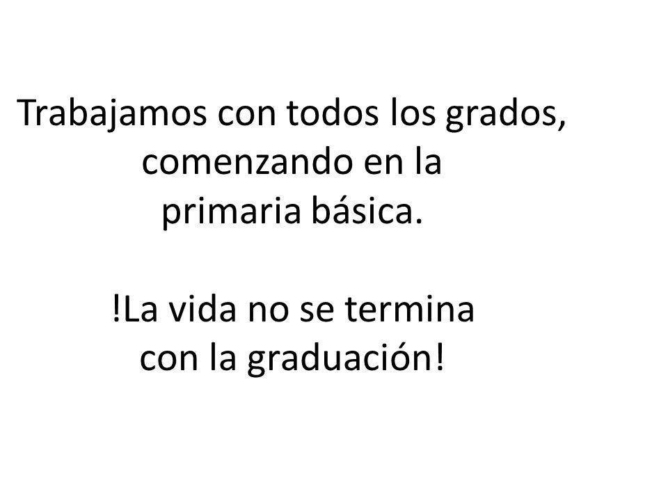 Trabajamos con todos los grados, comenzando en la primaria básica