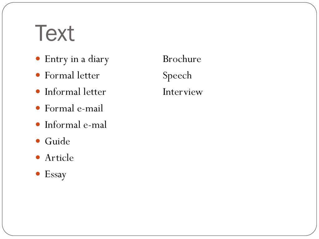 Text Entry in a diary Brochure Formal letter Speech