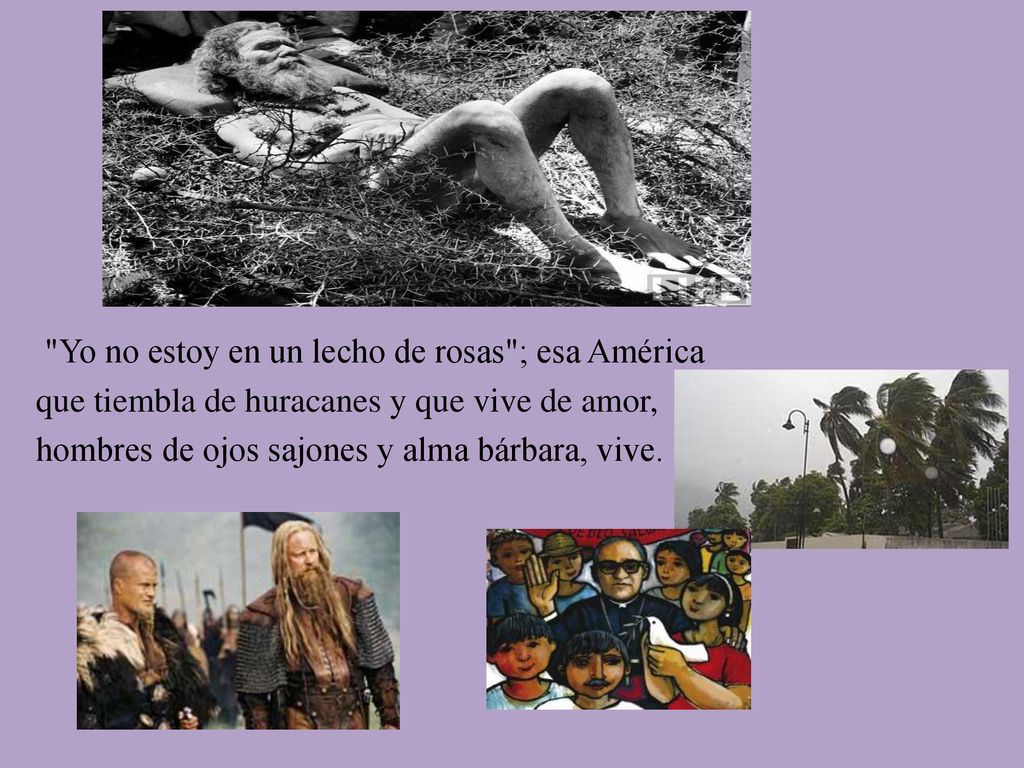 Yo no estoy en un lecho de rosas ; esa América que tiembla de huracanes y que vive de amor, hombres de ojos sajones y alma bárbara, vive.