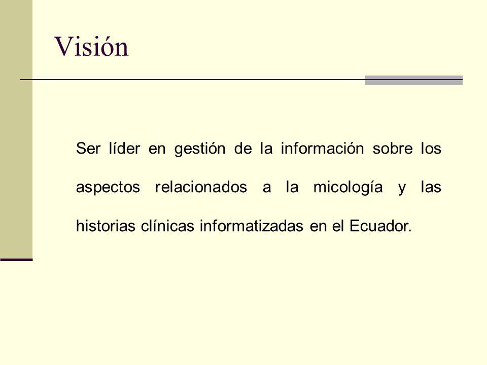 Visión Ser líder en gestión de la información sobre los aspectos relacionados a la micología y las historias clínicas informatizadas en el Ecuador.