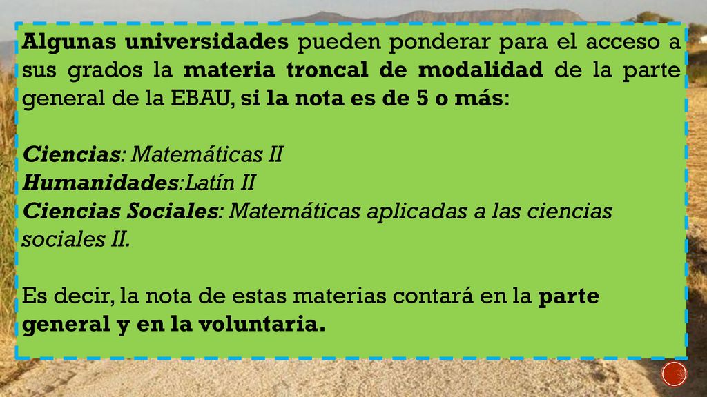 Algunas universidades pueden ponderar para el acceso a sus grados la materia troncal de modalidad de la parte general de la EBAU, si la nota es de 5 o más: