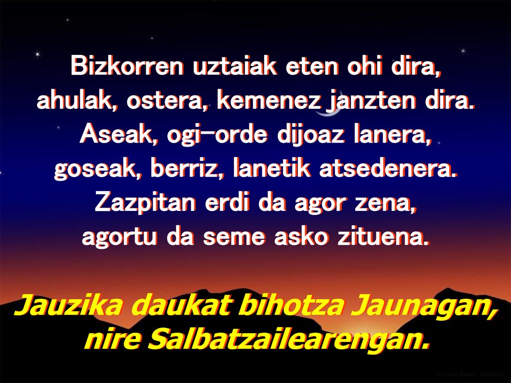 Bizkorren uztaiak eten ohi dira, ahulak, ostera, kemenez janzten dira.