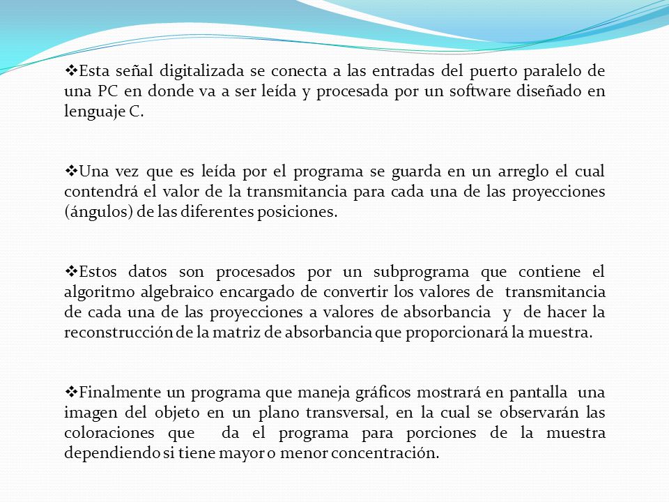 Esta señal digitalizada se conecta a las entradas del puerto paralelo de una PC en donde va a ser leída y procesada por un software diseñado en lenguaje C.