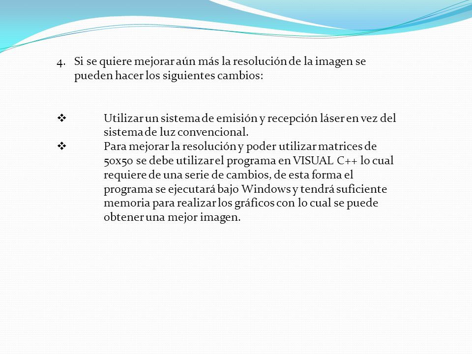 Si se quiere mejorar aún más la resolución de la imagen se pueden hacer los siguientes cambios:
