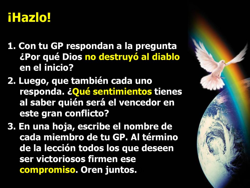 ¡Hazlo! 1. Con tu GP respondan a la pregunta ¿Por qué Dios no destruyó al diablo en el inicio