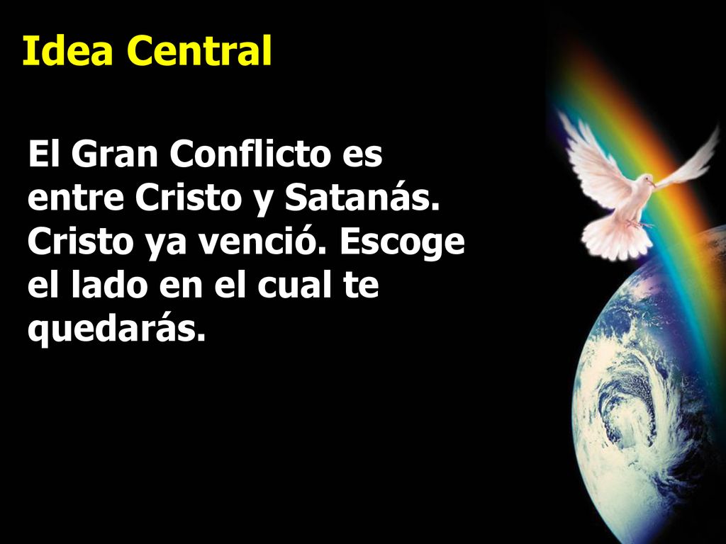 Idea Central El Gran Conflicto es entre Cristo y Satanás.