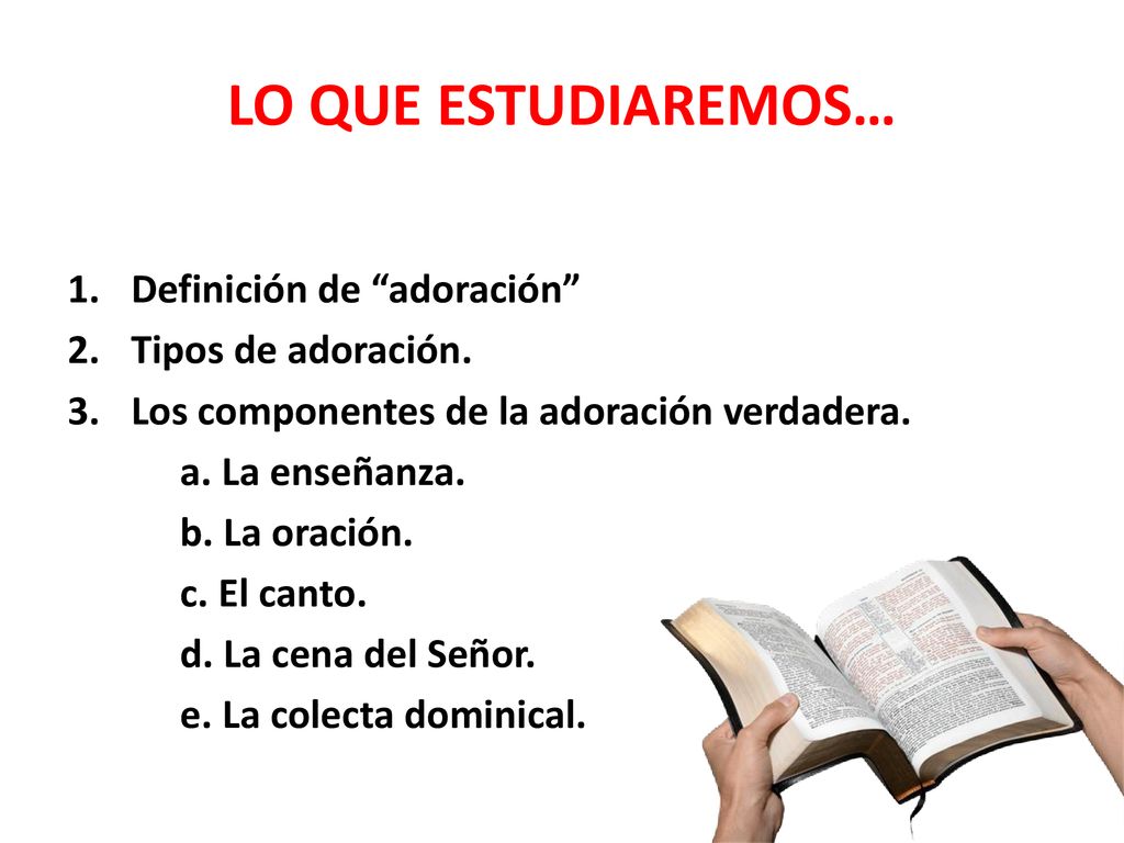 LO QUE ESTUDIAREMOS… Definición de adoración Tipos de adoración.