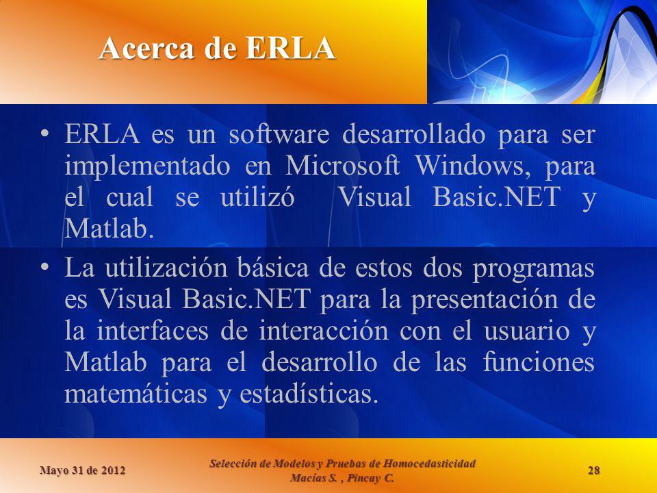 Acerca de ERLA ERLA es un software desarrollado para ser implementado en Microsoft Windows, para el cual se utilizó Visual Basic.NET y Matlab.
