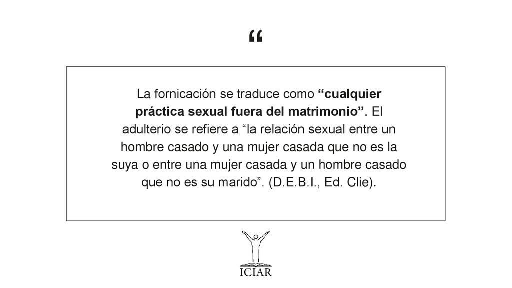 La fornicación se traduce como cualquier práctica sexual fuera del matrimonio .