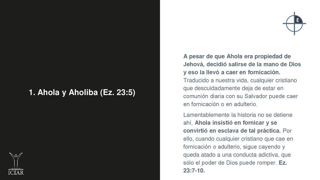 A pesar de que Ahola era propiedad de Jehová, decidió salirse de la mano de Dios y eso la llevó a caer en fornicación. Traducido a nuestra vida, cualquier cristiano que descuidadamente deja de estar en comunión diaria con su Salvador puede caer en fornicación o en adulterio.