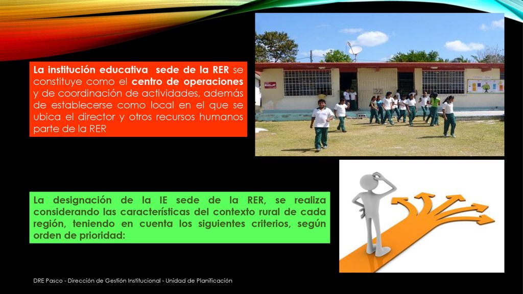 La institución educativa sede de la RER se constituye como el centro de operaciones y de coordinación de actividades, además de establecerse como local en el que se ubica el director y otros recursos humanos parte de la RER