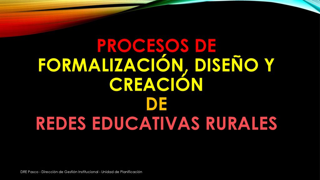 PROCESOS DE FORMALIZACIÓN, DISEÑO Y CREACIÓN DE REDES EDUCATIVAS RURALES